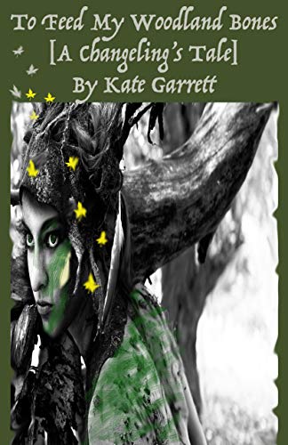 Kate Garrett To Feed My Woodland Bones